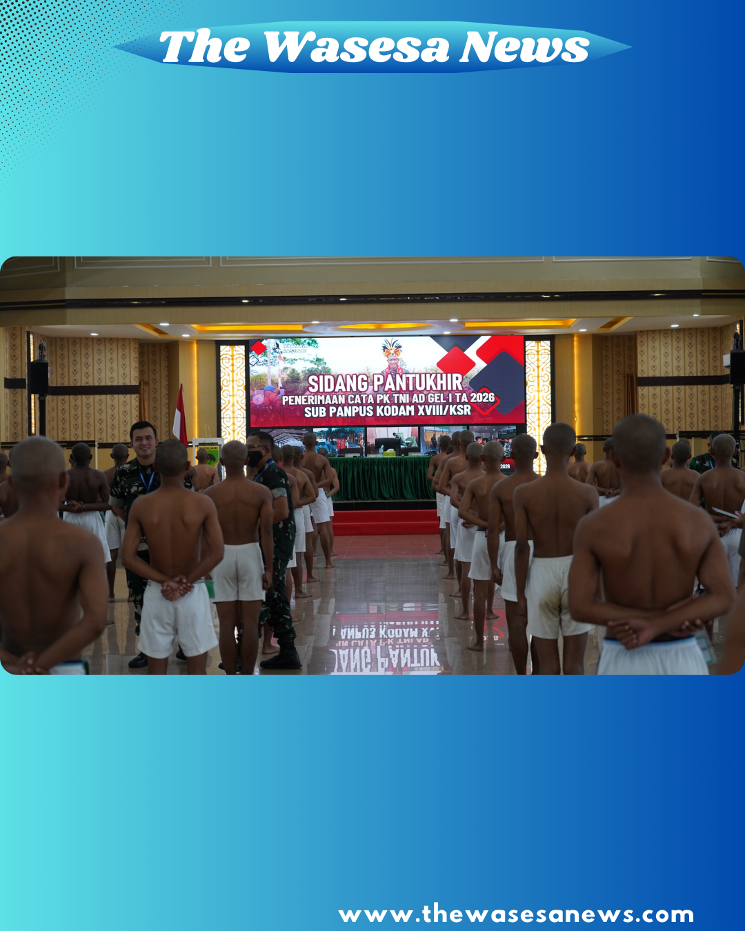 Kolonel Inf Hendra S memberikan arahan langsung kepada calon prajurit dalam Sidang Pantukhir Kodam XVIII/Kasuari - thewasesanews.com