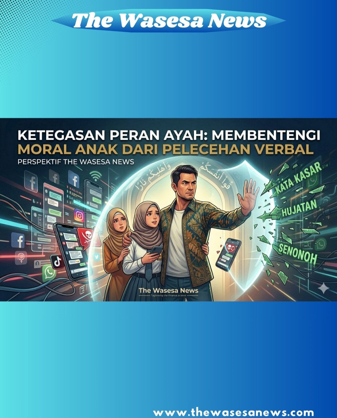 Ilustrasi ketegasan seorang ayah melindungi istri dan anak dari ancaman pelecehan verbal di media sosial dengan perisai cahaya bertuliskan ayat Al-Qur'an Surah At-Tahrim ayat 6. - thewasesanews.com