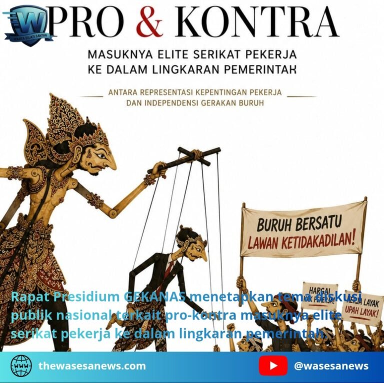 GEKANAS Bahas Fenomena Elite Serikat Buruh Masuk Pemerintah. - thewasesanews.com