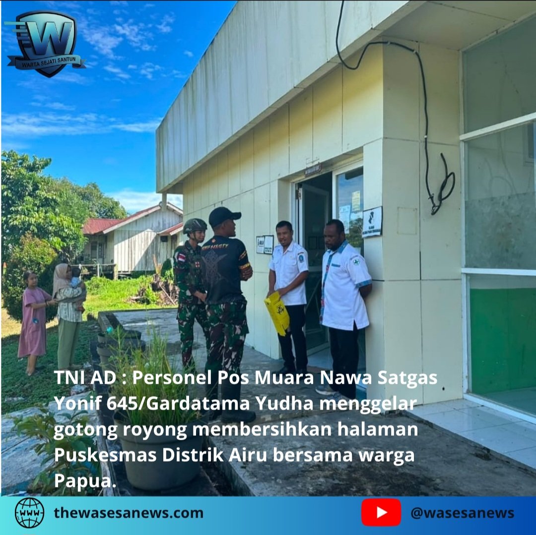 Satgas Yonif 645 Bersihkan Puskesmas Airu Papua. - thewasesanews.com