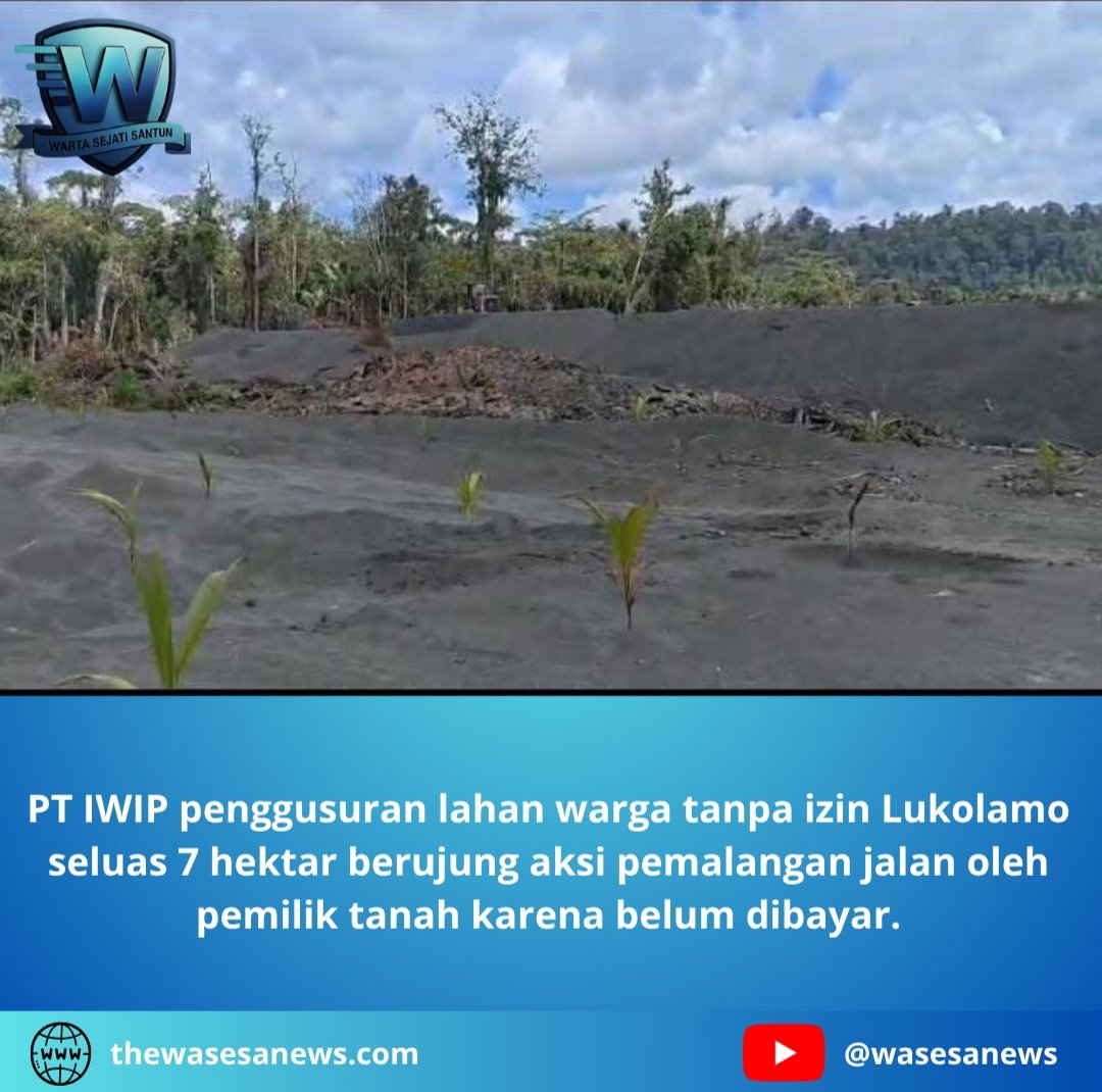 PT IWIP Penggusuran Lahan Warga Tanpa Izin Lukolamo. - thewasesanews.com