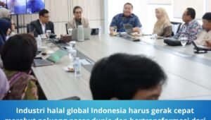 Industri Halal Global Indonesia Harus Gerak Cepat. - thewasesanews.com