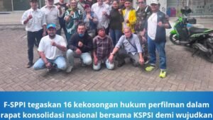 F-SPPI Tegaskan 16 Kekosongan Hukum Perfilman. - thewasesanews.com