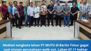 mediasi sengketa lahan pt mutu di barito timur gagal. - thewasesanews.com