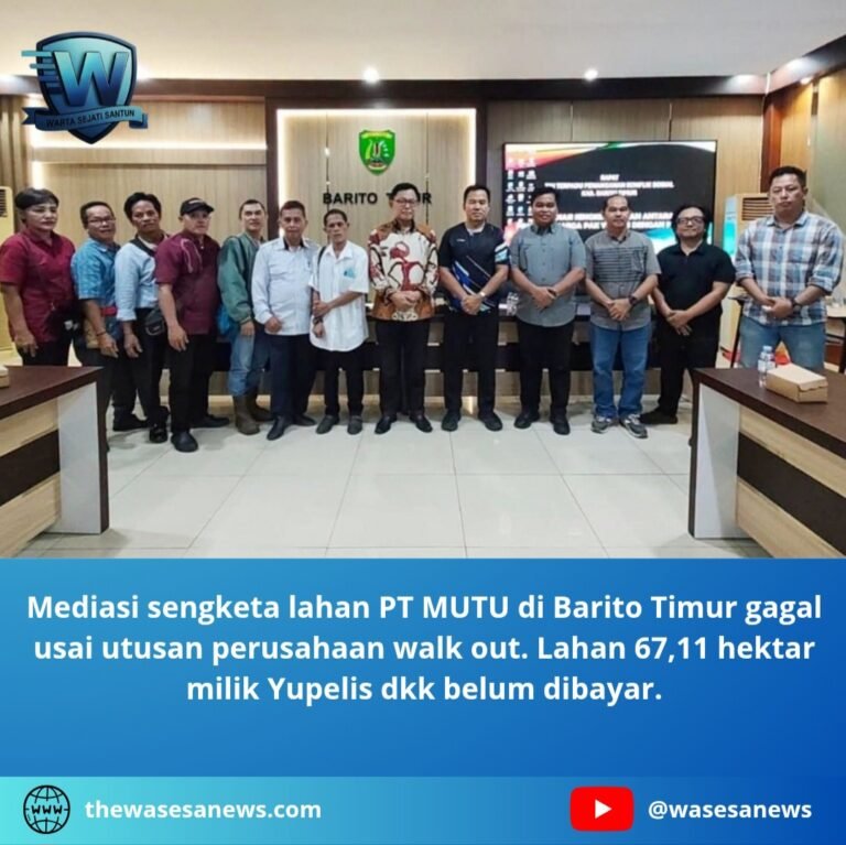 mediasi sengketa lahan pt mutu di barito timur gagal. - thewasesanews.com
