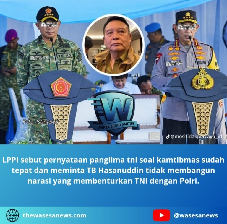 lppi sebut pernyataan panglima tni soal kamtibmas sudah tepat. - thewasesanews.com