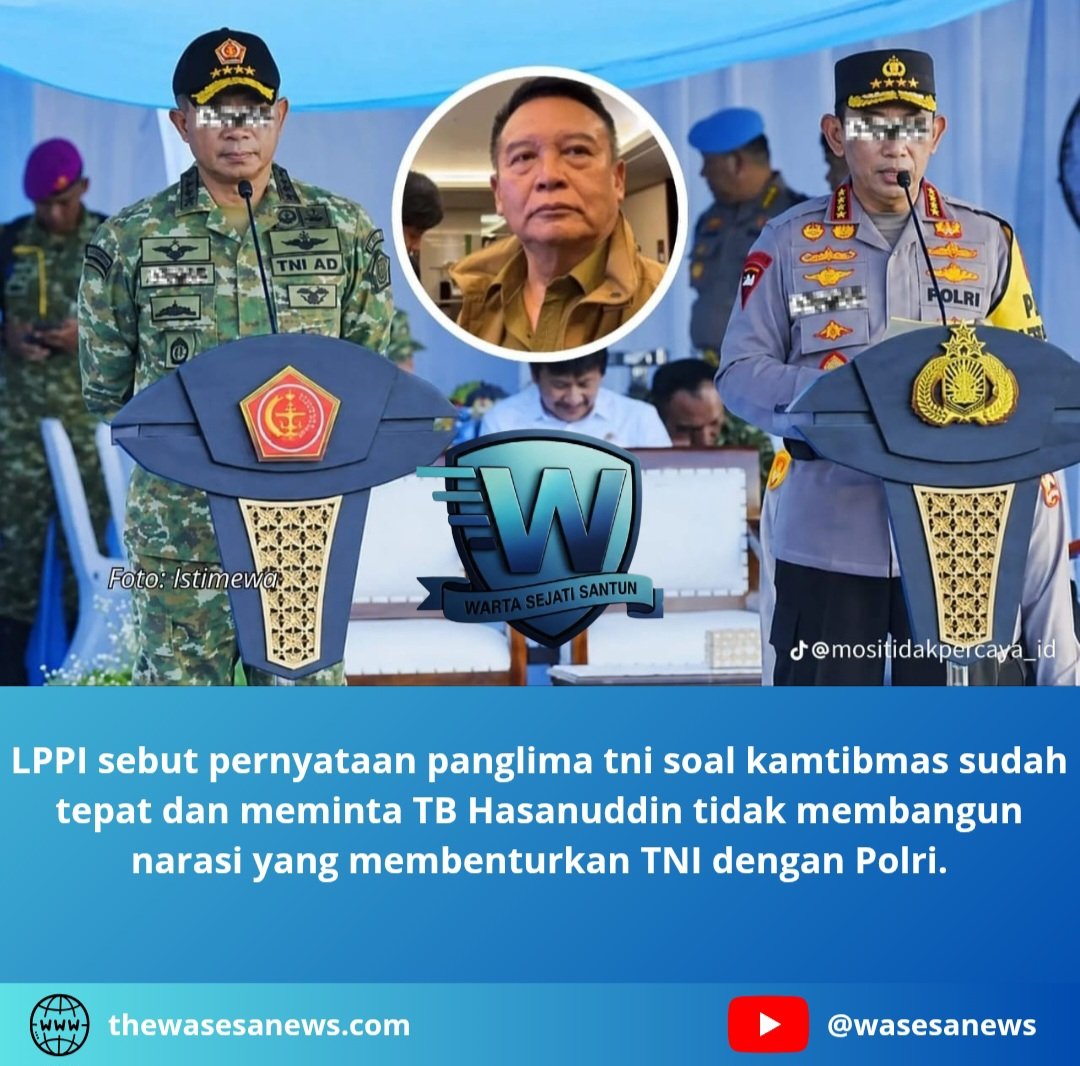 lppi sebut pernyataan panglima tni soal kamtibmas sudah tepat. - thewasesanews.com