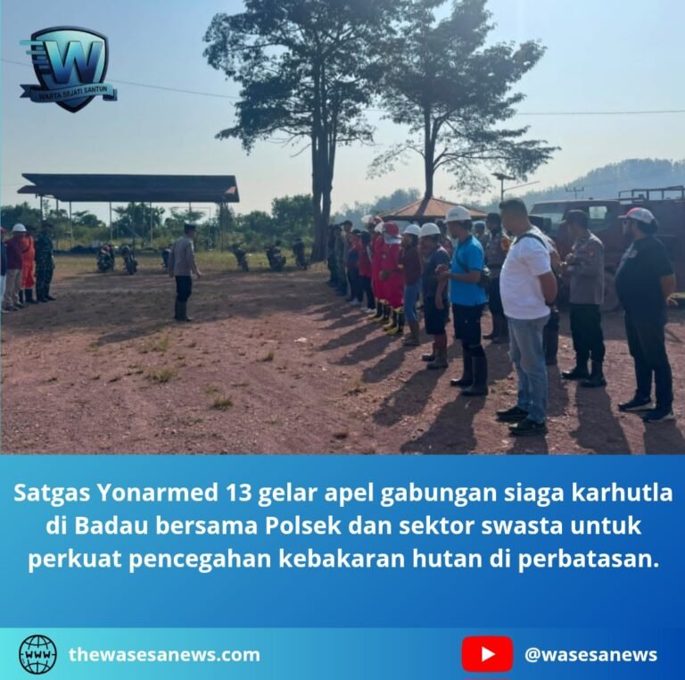 satgas yonarmed 13 gelar apel gabungan siaga karhutla di badau. - thewasesanews.com