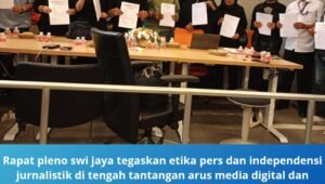 rapat pleno swi jaya tegaskan etika pers. - thewasesanews.com